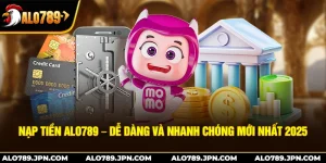 Nạp Tiền Alo789 – Dễ Dàng Và Nhanh Chóng Mới Nhất 2025