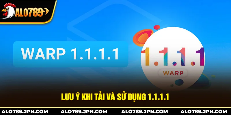 Lưu ý khi tải và sử dụng 1.1.1.1