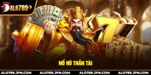 Nổ Hũ Thần Tài – Slot Game May Mắn Đáng Trải Nghiệm Tại ALO789