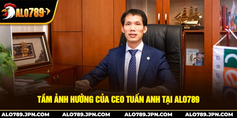 Tầm Ảnh Hưởng Của CEO Tuấn Anh