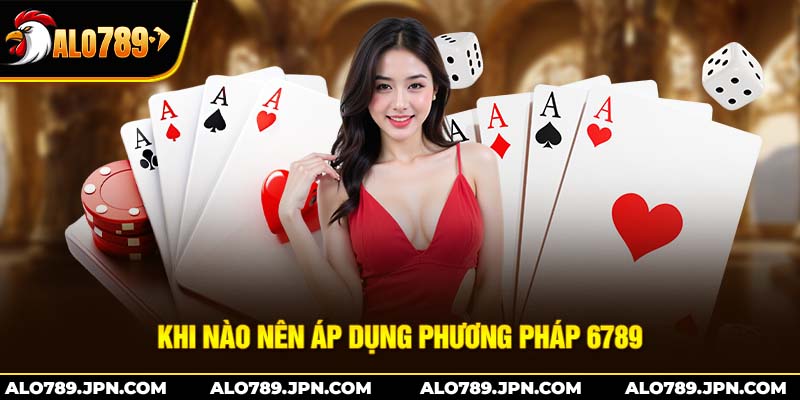 Khi nào nên áp dụng phương pháp 6789