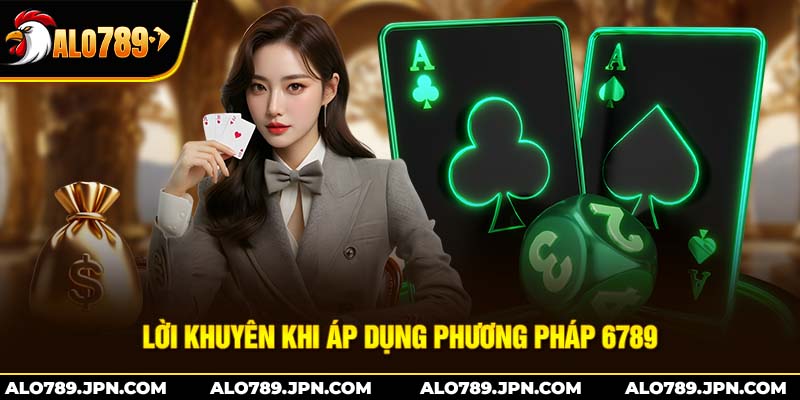 Lời khuyên khi áp dụng phương pháp 6789 trong baccarat