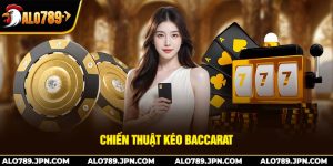 Chiến Thuật Kéo Baccarat: Bí Quyết Đặt Cược Hiệu Quả