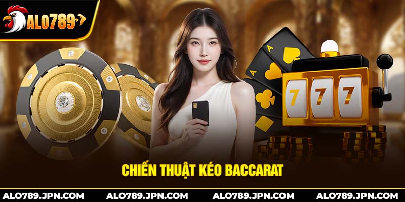 Chiến Thuật Kéo Baccarat: Bí Quyết Đặt Cược Hiệu Quả 1 Chiến Thuật Kéo Baccarat: Bí Quyết Đặt Cược Hiệu Quả