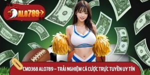 CMD368 Alo789 – Trải Nghiệm Cá Cược Trực Tuyến Uy Tín