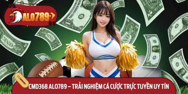 CMD368 Alo789 – Trải Nghiệm Cá Cược Trực Tuyến Uy Tín 1 CMD368 Alo789 – Trải Nghiệm Cá Cược Trực Tuyến Uy Tín