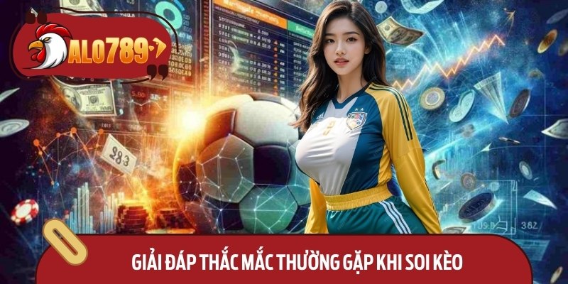 Giải đáp thắc mắc thường gặp khi soi kèo 